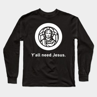 Y'all Need Jesus | Christian Icon Long Sleeve T-Shirt